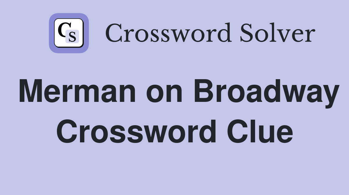 Merman on Broadway Crossword Clue