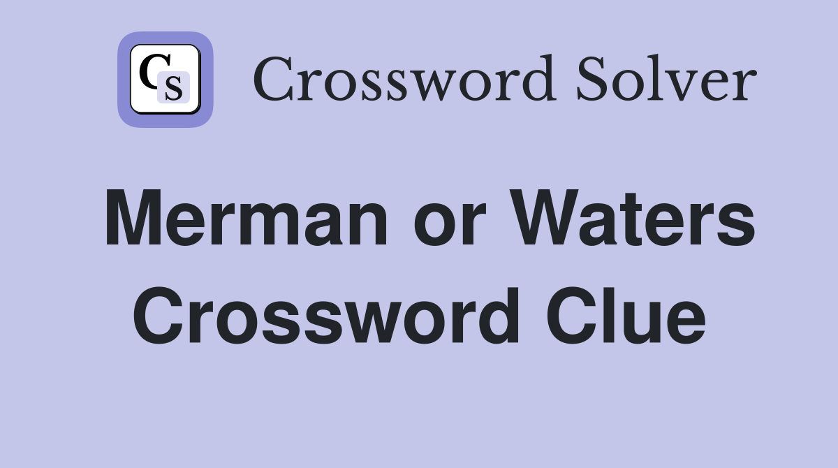 Merman or Waters Crossword Clue