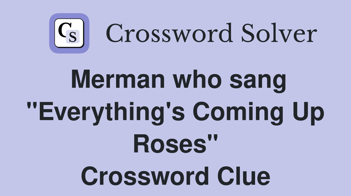 Merman who sang "Everything's Coming Up Roses" Crossword Clue