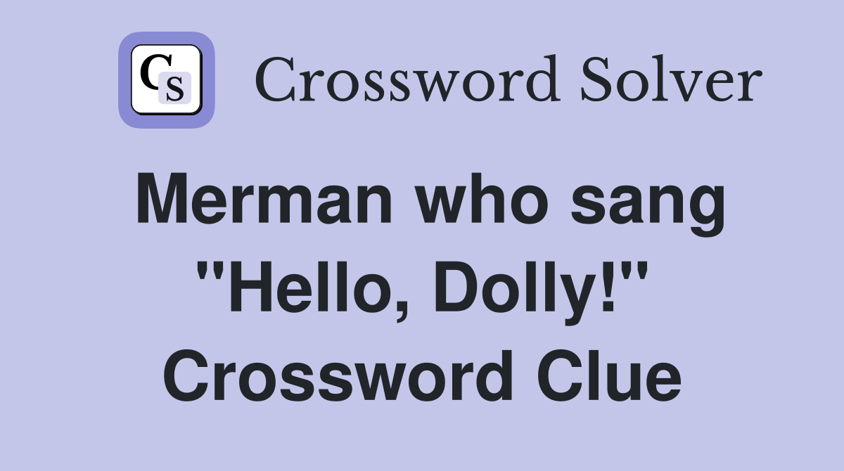 Merman who sang "Hello, Dolly!" Crossword Clue