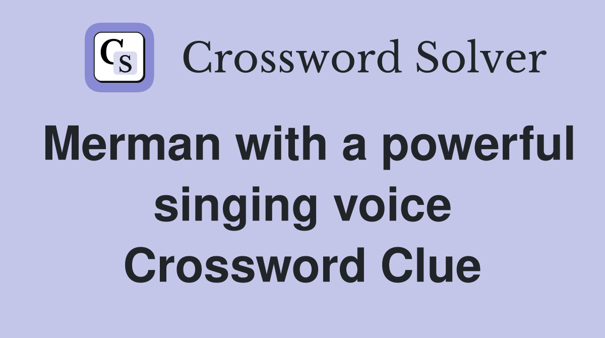 Merman with a powerful singing voice Crossword Clue