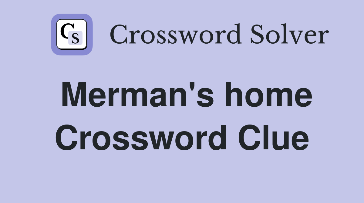Merman's home Crossword Clue
