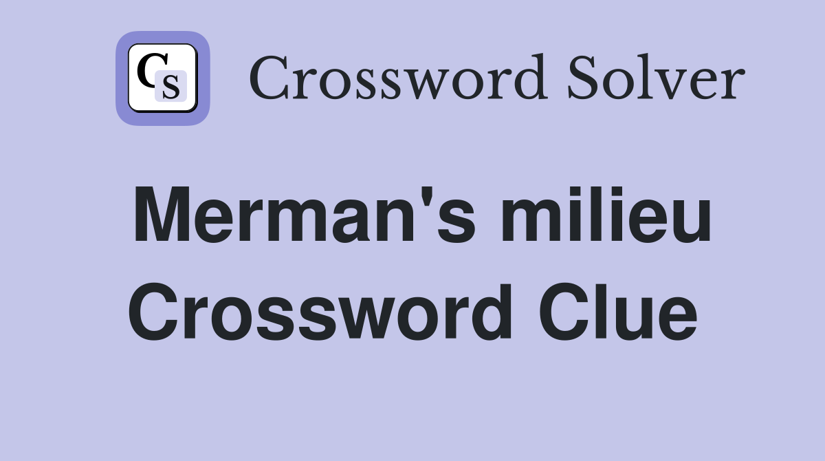 Merman #39 s milieu Crossword Clue Answers Crossword Solver