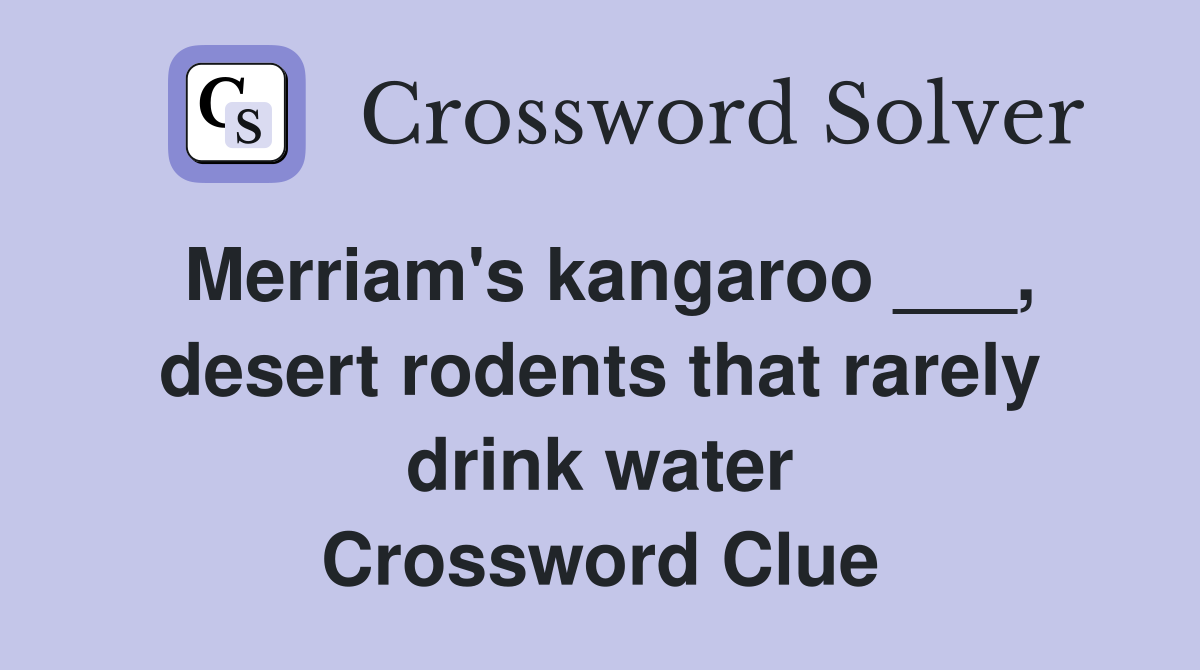 Merriam's kangaroo ___, desert rodents that rarely drink water Crossword Clue