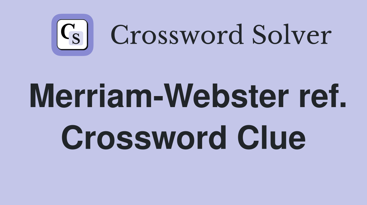Merriam-Webster ref. Crossword Clue
