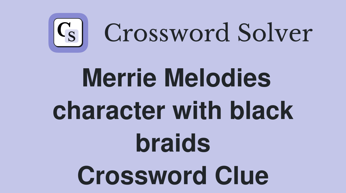 Merrie Melodies character with black braids Crossword Clue
