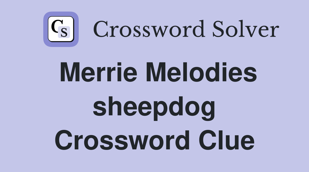 Merrie Melodies sheepdog Crossword Clue