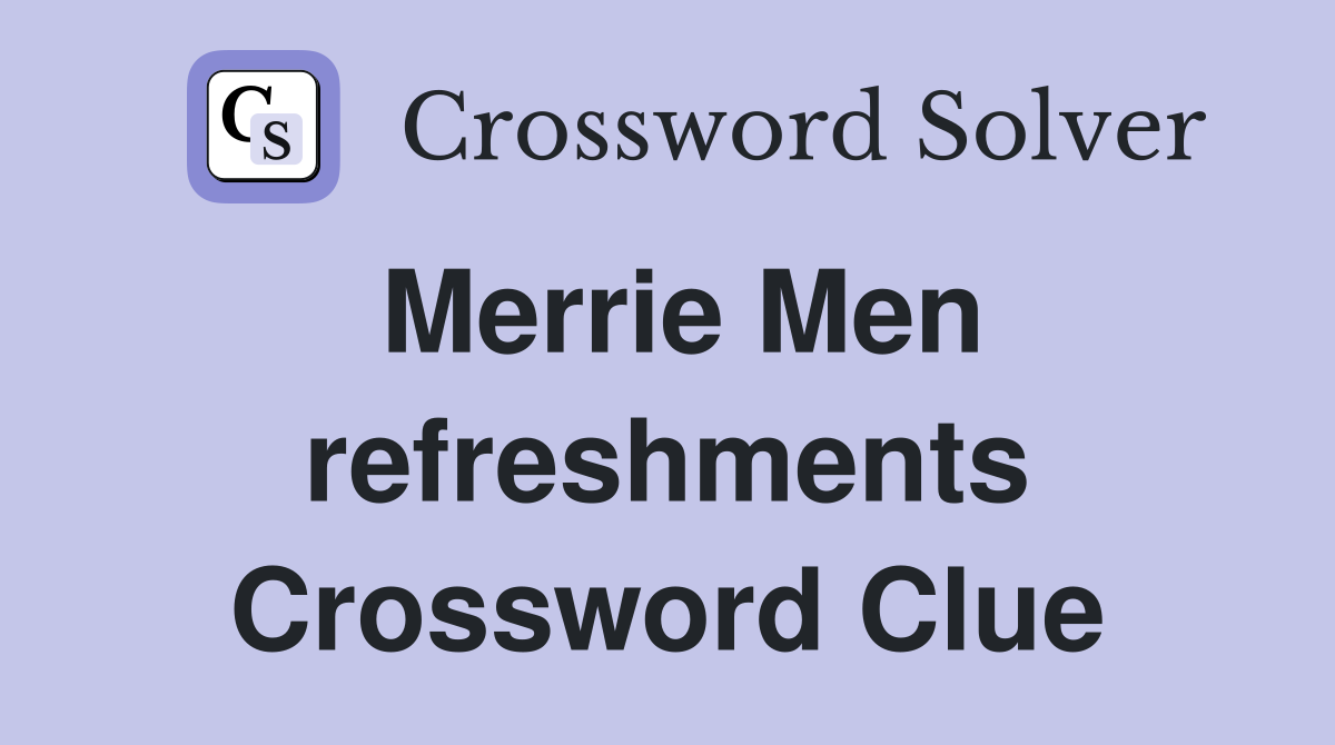 Merrie Men refreshments Crossword Clue