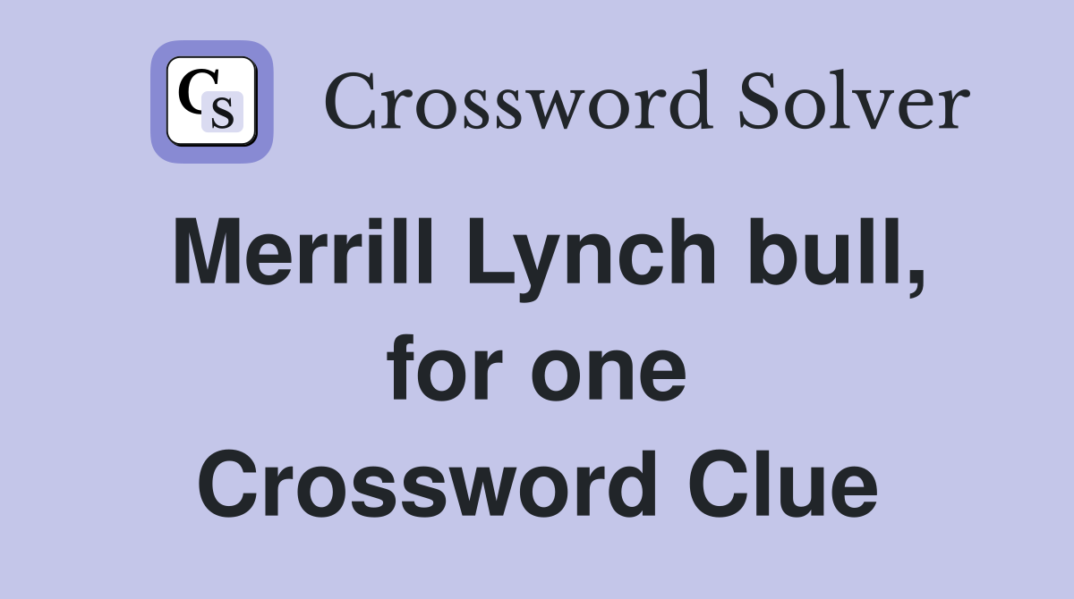 Merrill Lynch bull, for one Crossword Clue