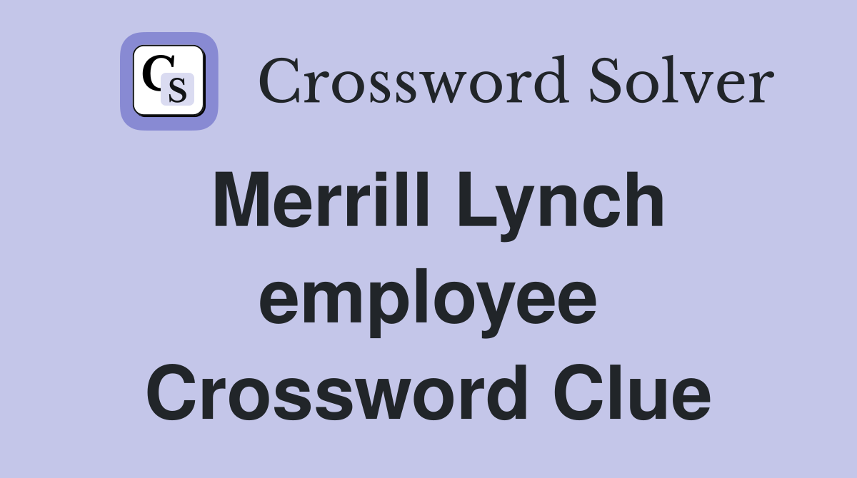 Merrill Lynch employee Crossword Clue