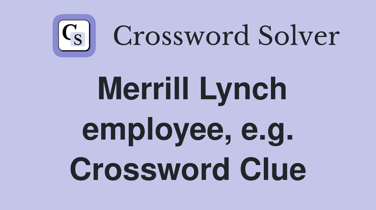 Merrill Lynch employee, e.g. Crossword Clue