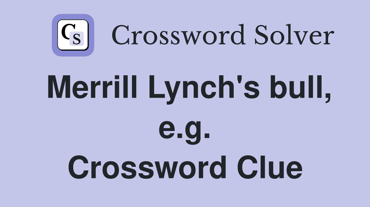 Merrill Lynch's bull, e.g. Crossword Clue