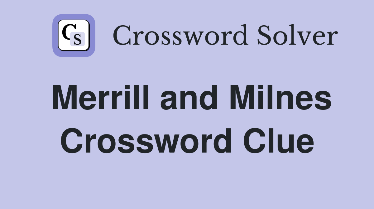 Merrill and Milnes Crossword Clue