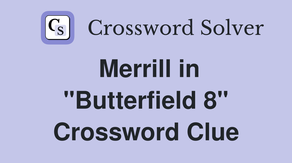 Merrill in "Butterfield 8" Crossword Clue