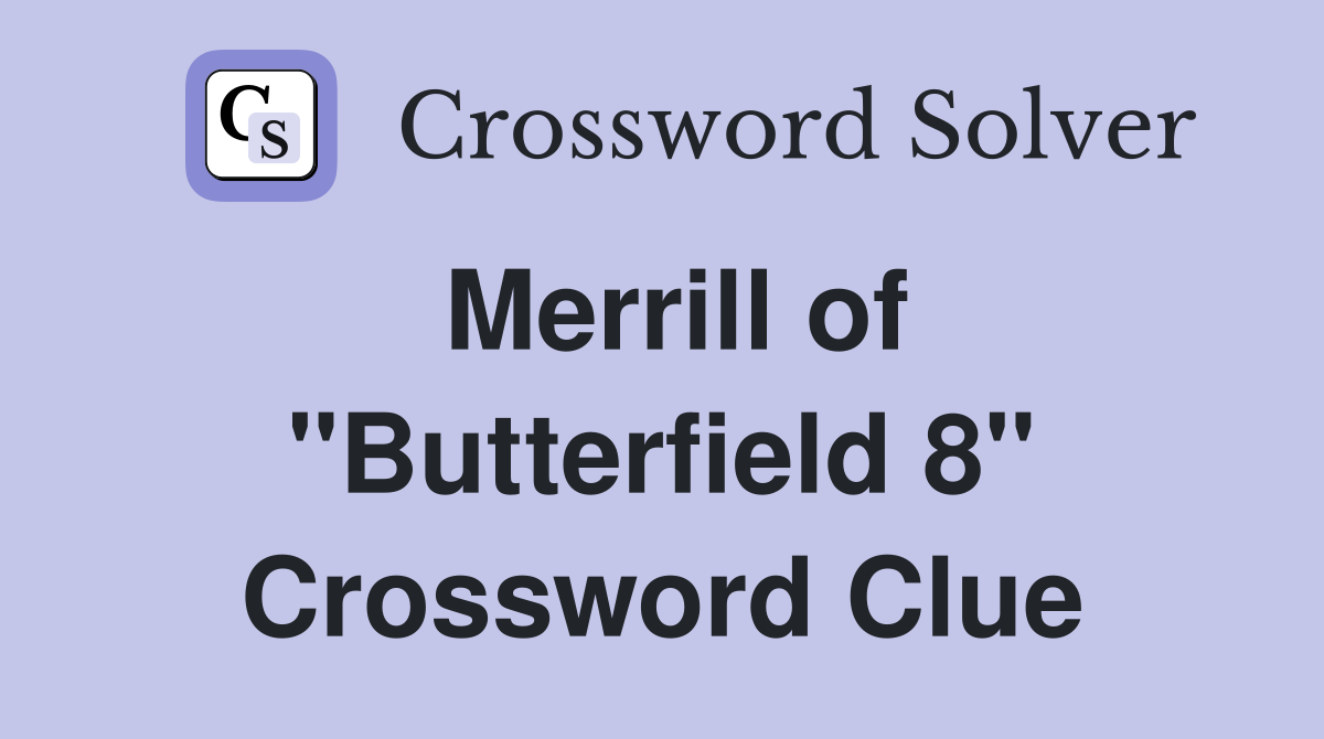 Merrill of "Butterfield 8" Crossword Clue