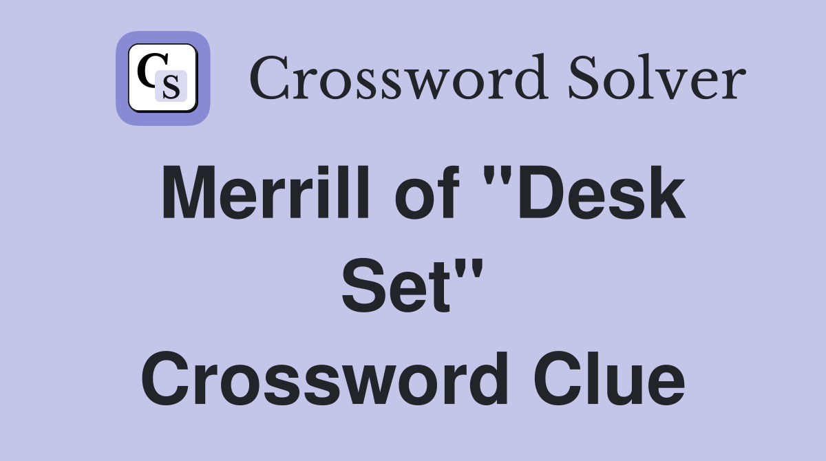 Merrill of "Desk Set" Crossword Clue