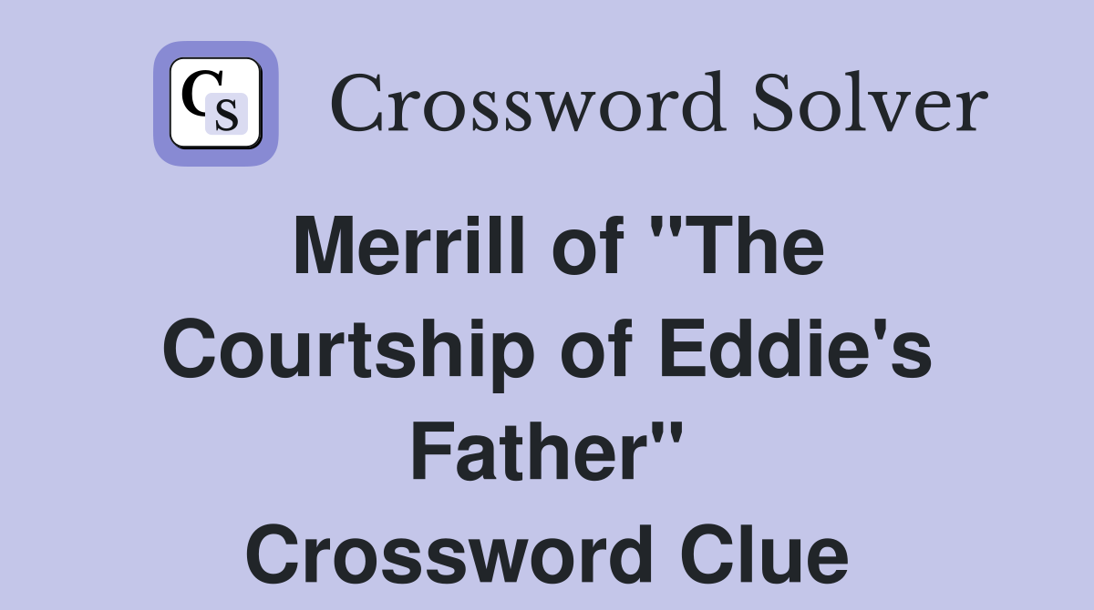 Merrill of "The Courtship of Eddie's Father" Crossword Clue