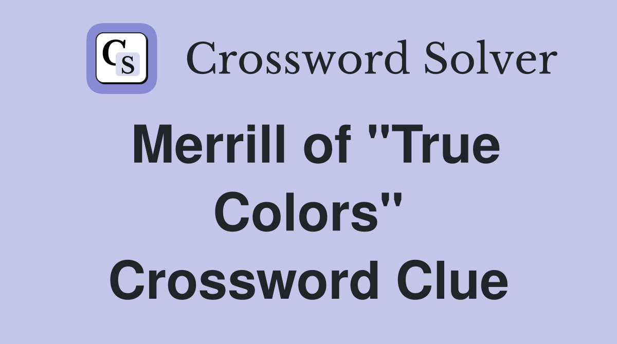 Merrill of "True Colors" Crossword Clue
