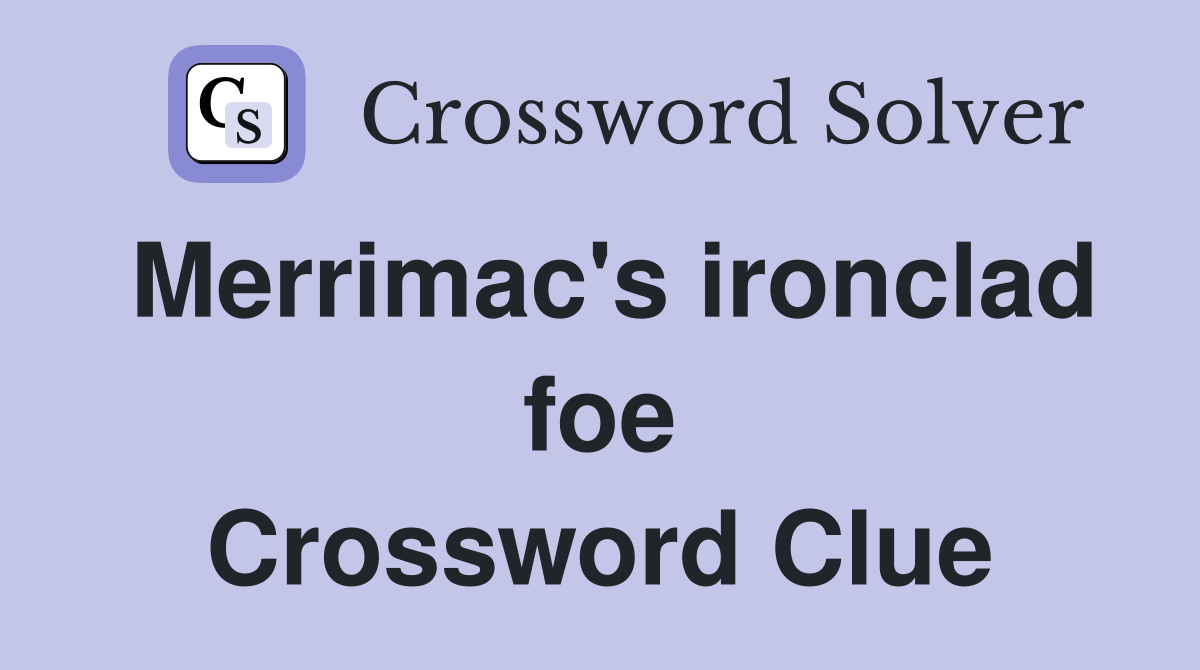 Merrimac's ironclad foe Crossword Clue