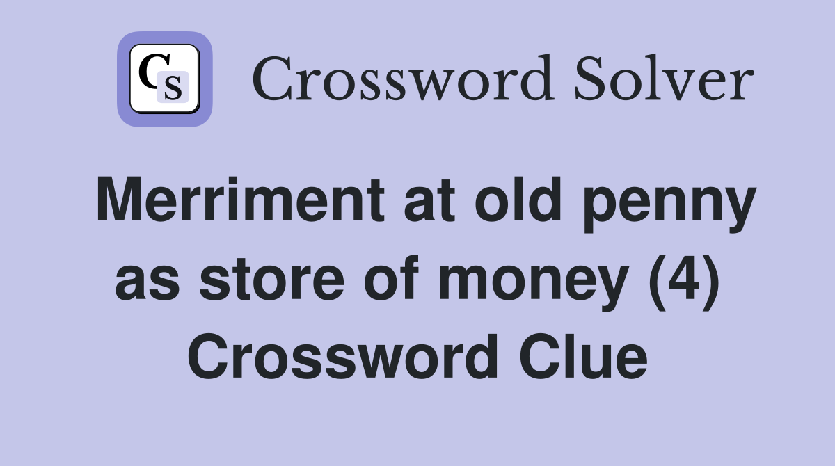 Merriment at old penny as store of money (4) Crossword Clue
