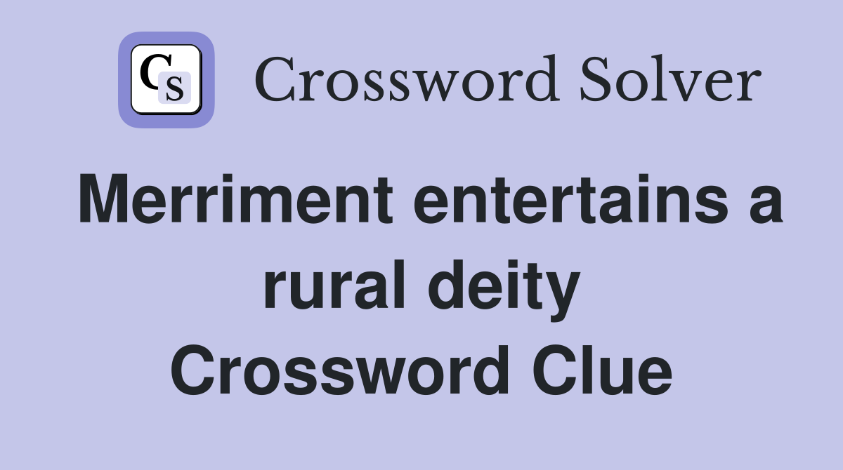 Merriment entertains a rural deity Crossword Clue