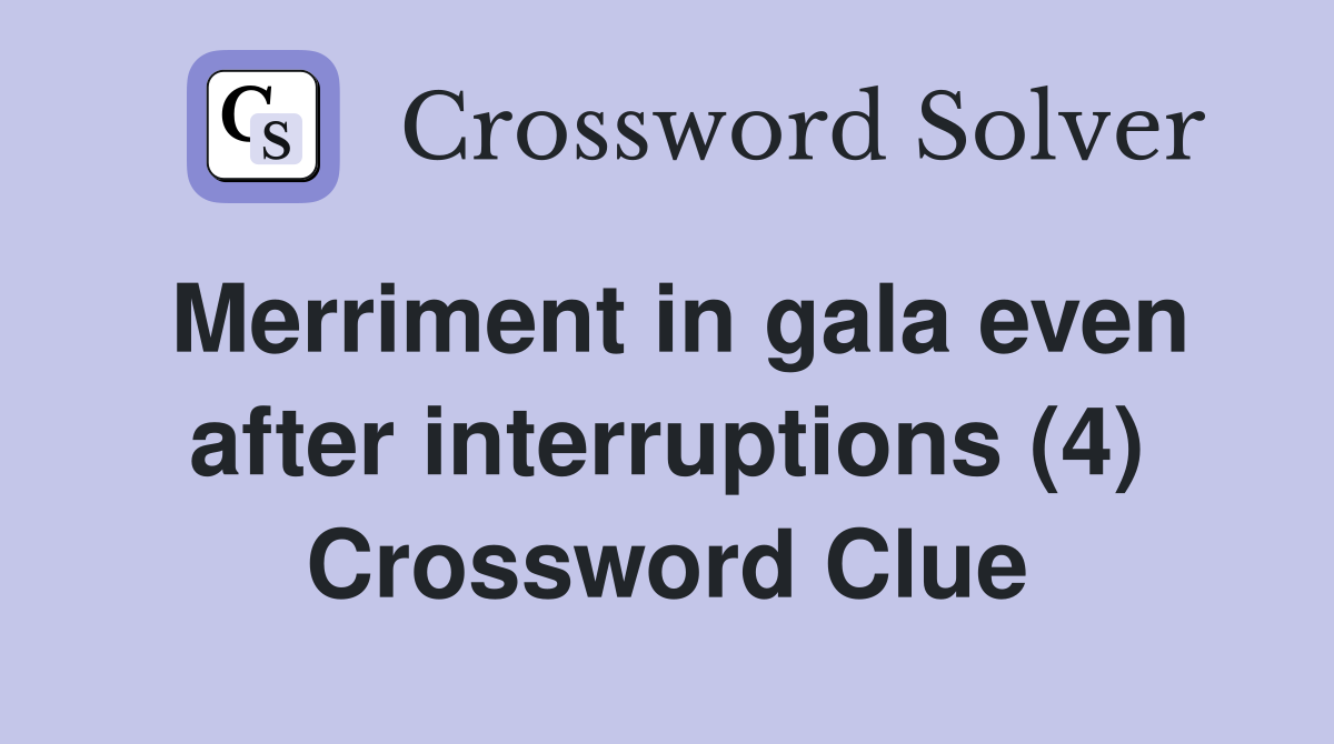 Merriment in gala even after interruptions (4) Crossword Clue