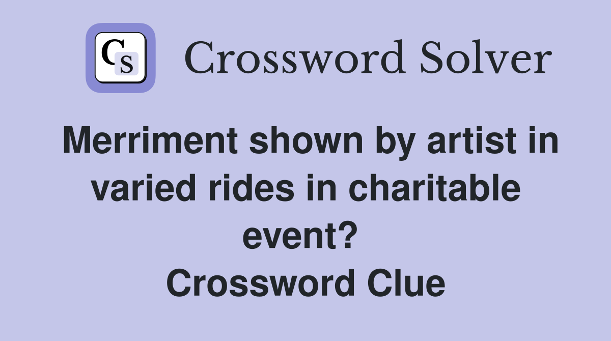 Merriment shown by artist in varied rides in charitable event?  Crossword Clue