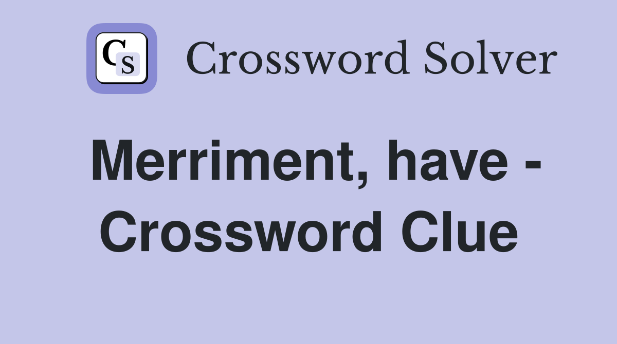 Merriment, have - Crossword Clue