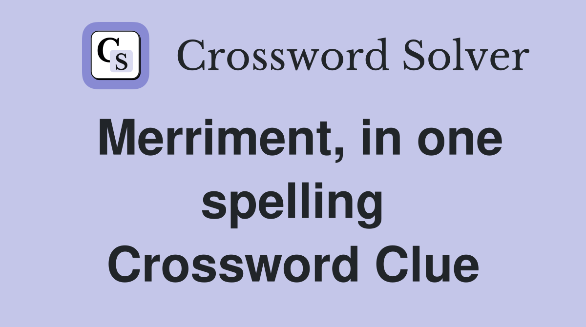Merriment, in one spelling Crossword Clue