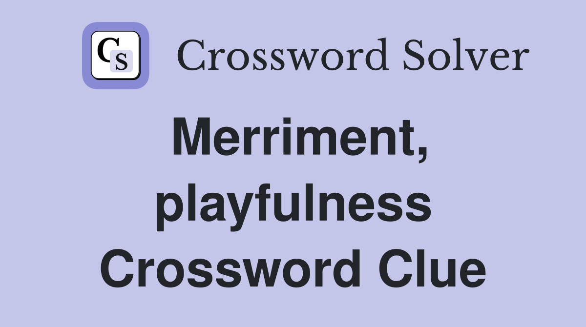 Merriment, playfulness Crossword Clue