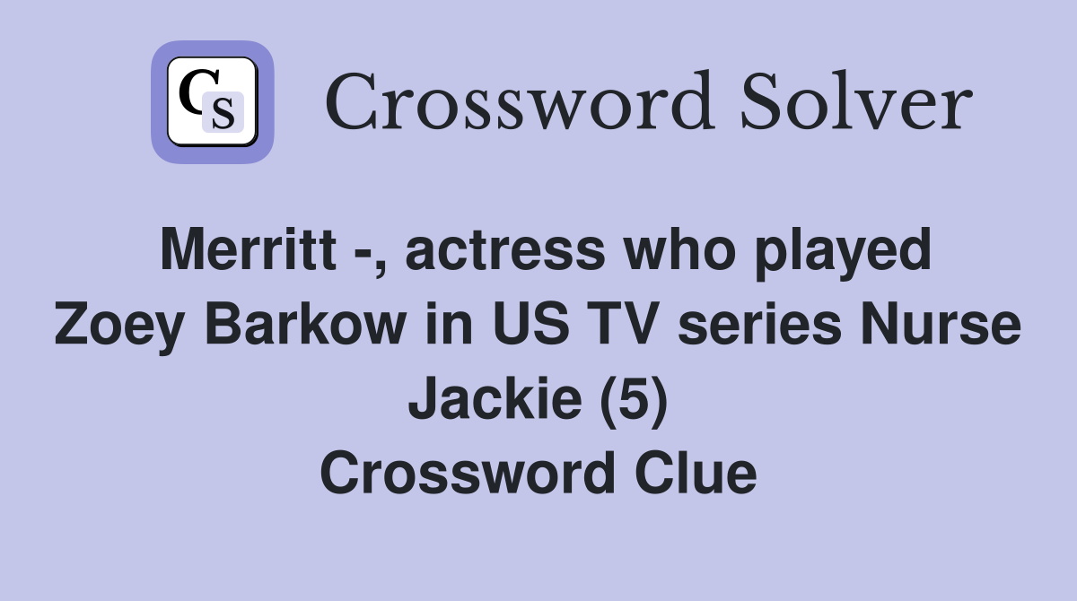 Merritt -, actress who played Zoey Barkow in US TV series Nurse Jackie (5) Crossword Clue