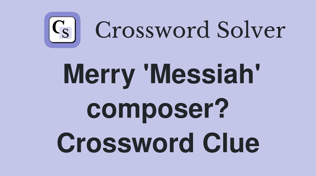 Merry 'Messiah' composer? Crossword Clue