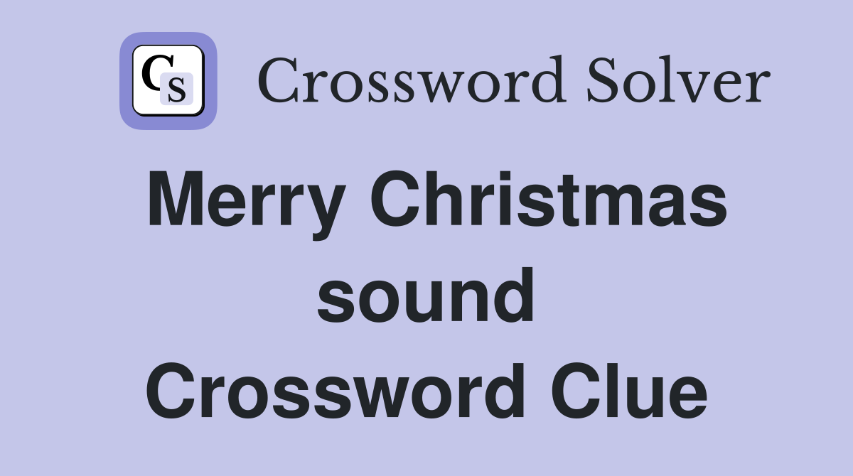Merry Christmas sound Crossword Clue
