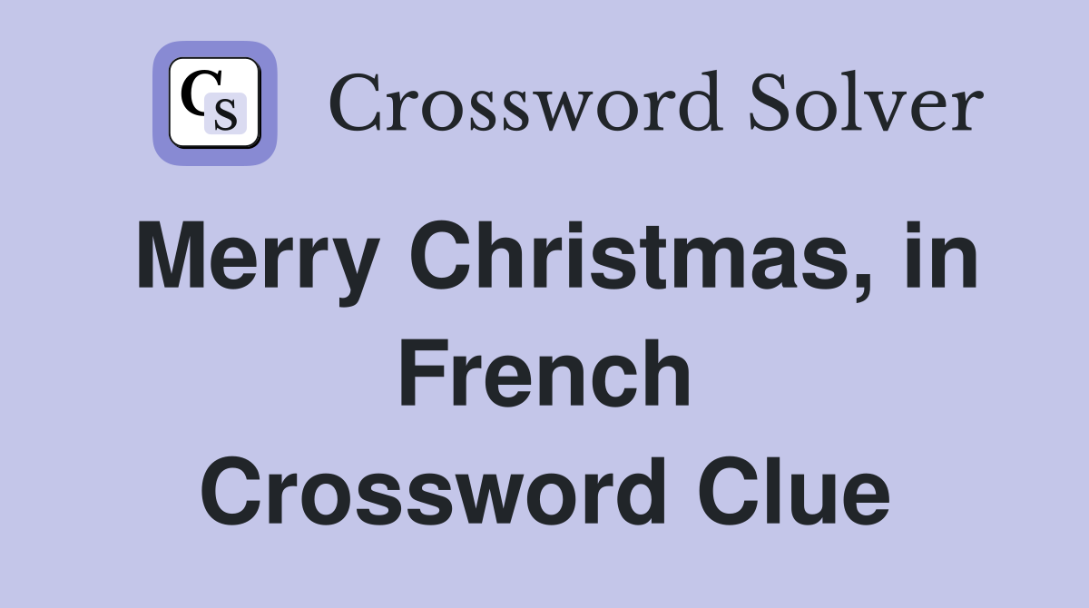 Merry Christmas, in French Crossword Clue