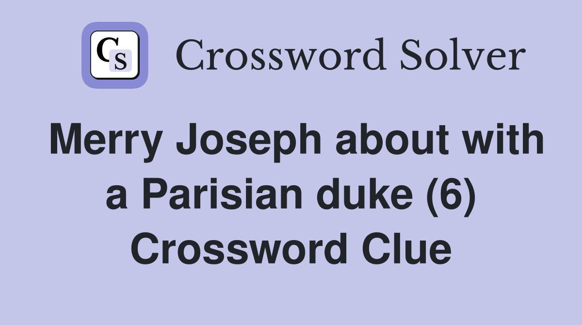 Merry Joseph about with a Parisian duke (6) Crossword Clue