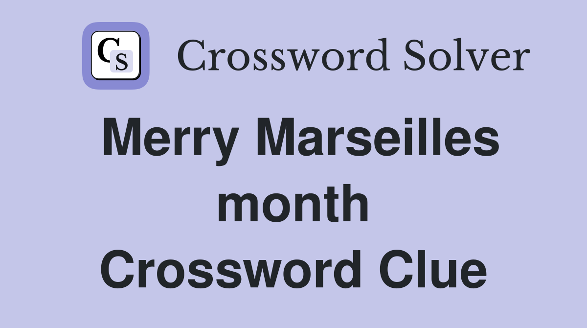 Merry Marseilles month Crossword Clue
