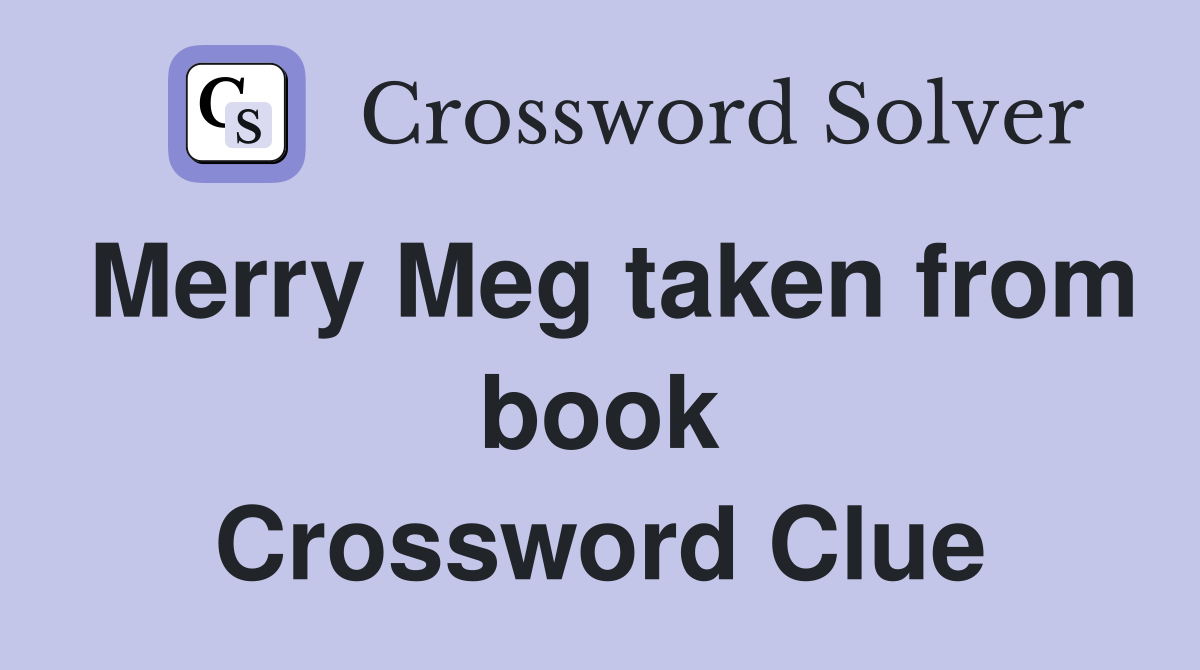 Merry Meg taken from book Crossword Clue
