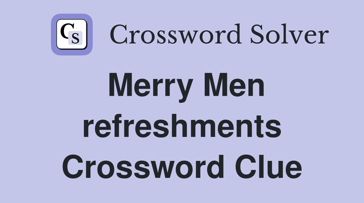 Merry Men refreshments Crossword Clue