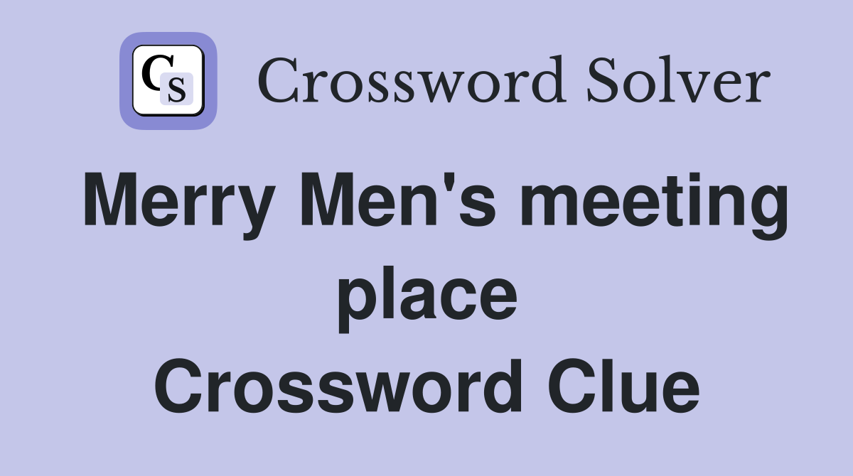 Merry Men's meeting place Crossword Clue