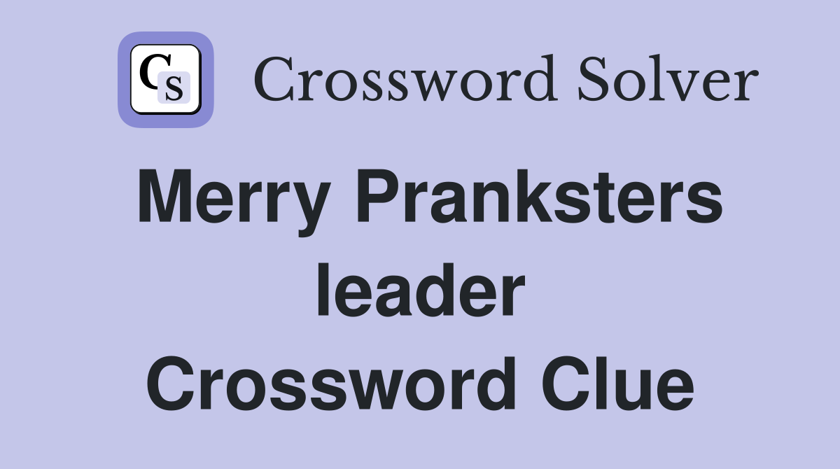 Merry Pranksters leader Crossword Clue