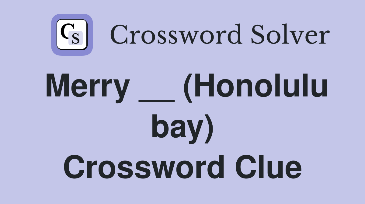 Merry __ (Honolulu bay) Crossword Clue