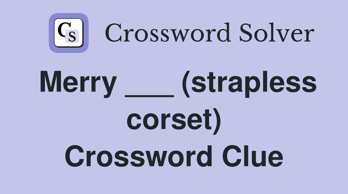 Merry ___ (strapless corset) Crossword Clue