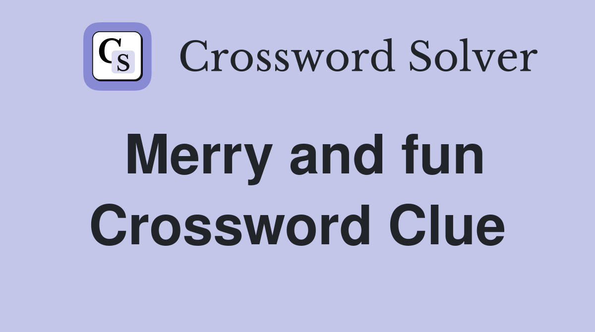 Merry and fun Crossword Clue
