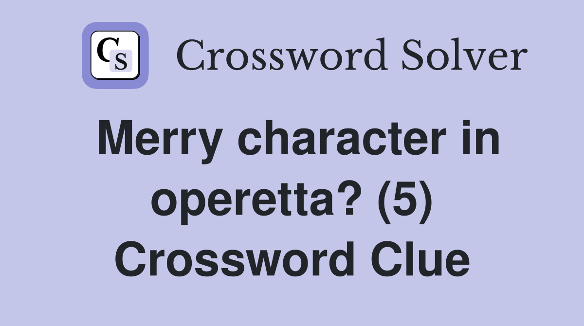 Merry character in operetta? (5) Crossword Clue