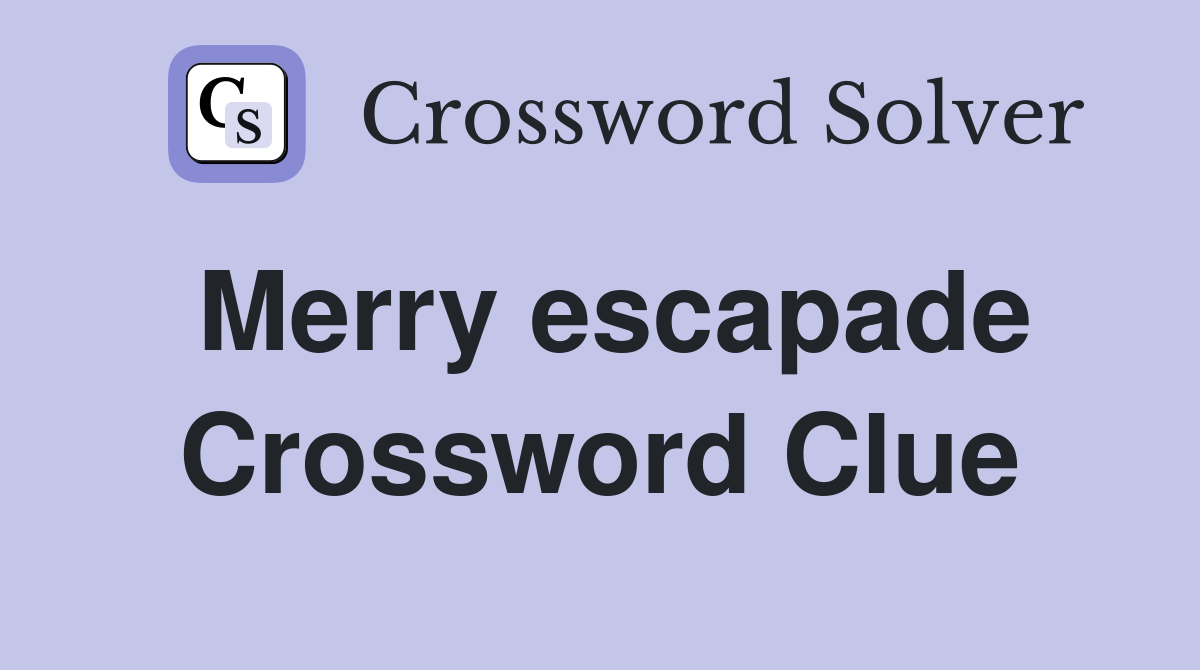 Merry escapade Crossword Clue