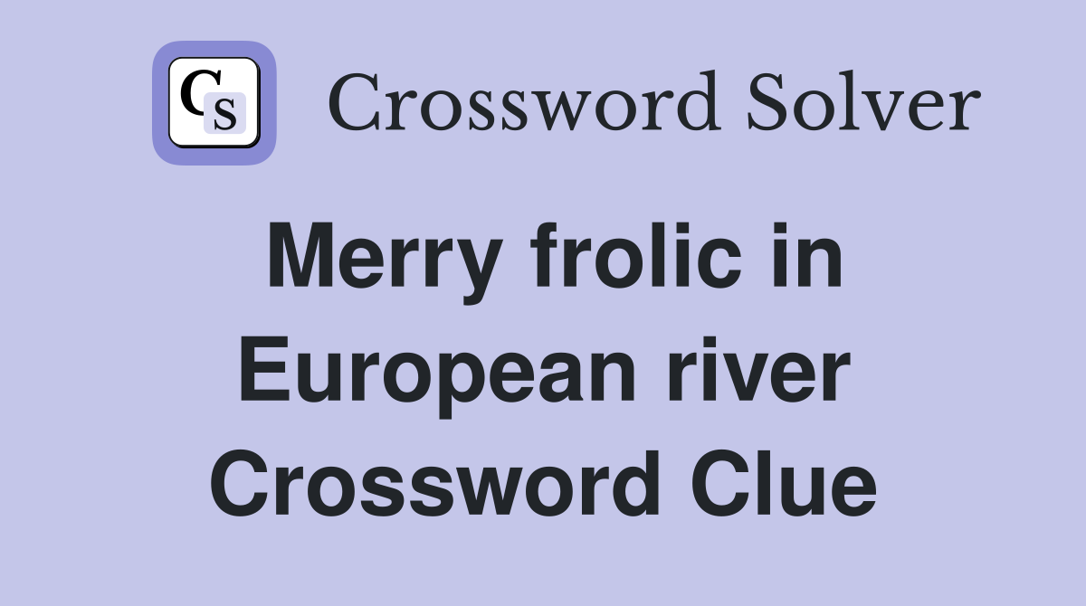 Merry frolic in European river Crossword Clue