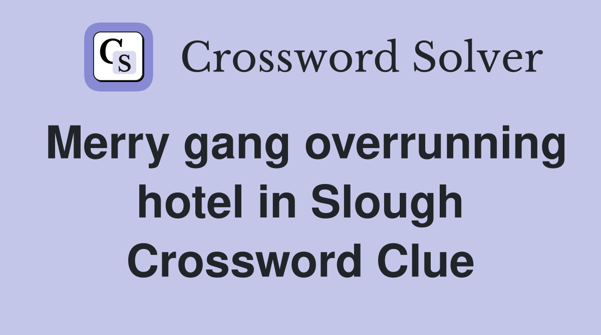 Merry gang overrunning hotel in Slough Crossword Clue