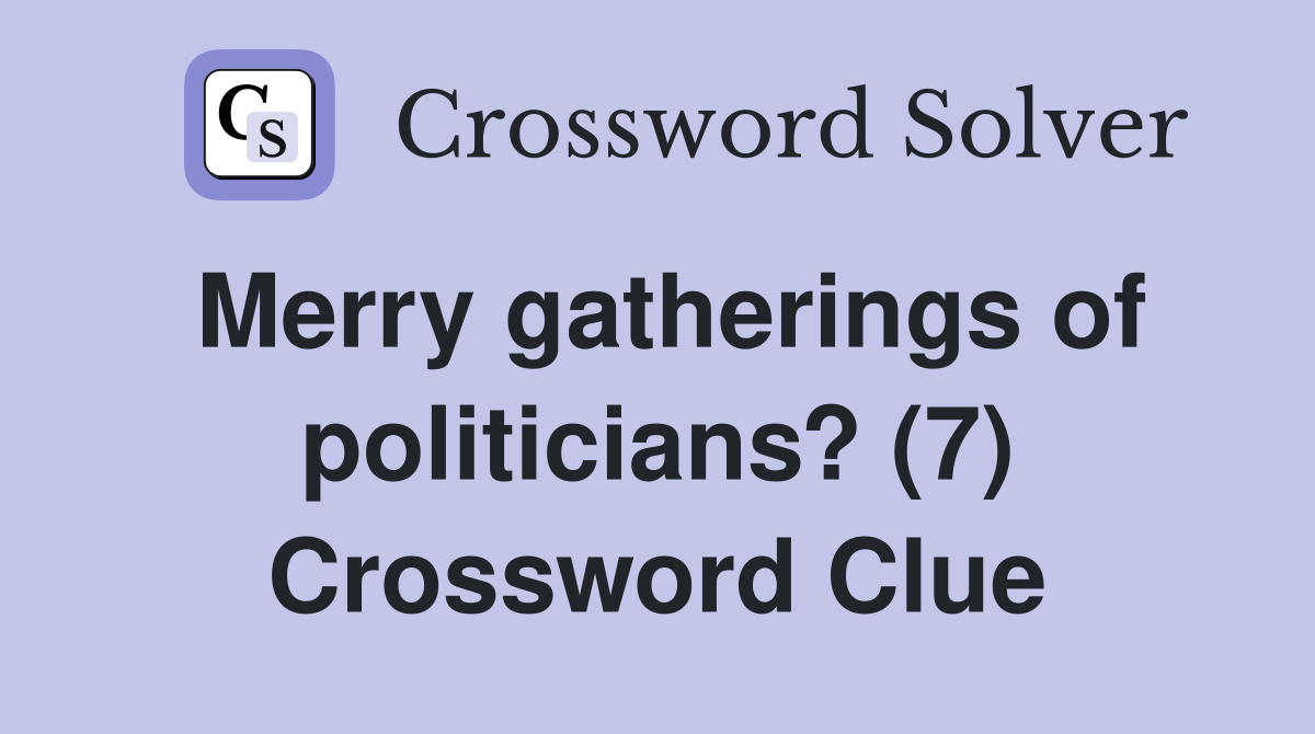 Merry gatherings of politicians? (7) Crossword Clue