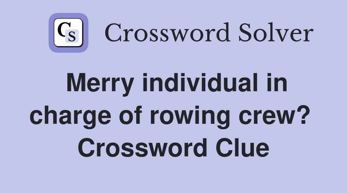 Merry individual in charge of rowing crew?  Crossword Clue