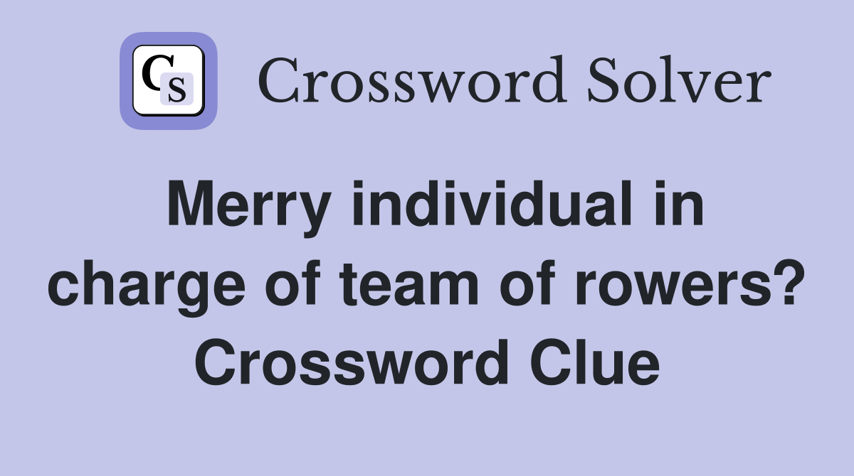 Merry individual in charge of team of rowers? Crossword Clue